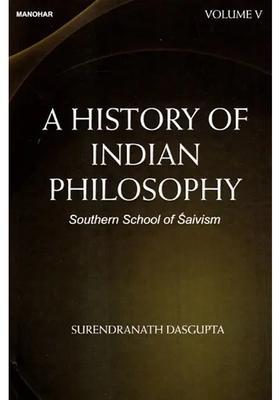 Southern School Of Saivism A History Of Indian Philosophy Volume 5