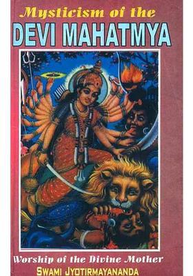 Mysticism Of The Devi Mahatmya Worship Of The Divine Mother