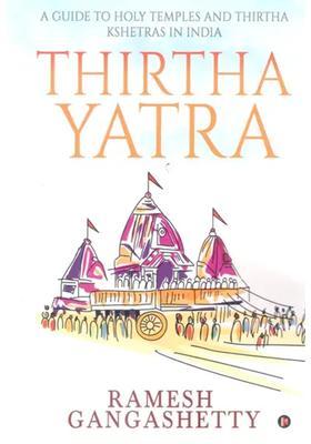 Thirtha Yatra A Guide To Holy Temples And Thirtha Kshetras In India