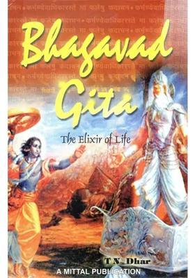 Bhagavad Gita- The Elixir Of Life A Set Of Essays On Various Topics Discussed In The Bhagavad Gita