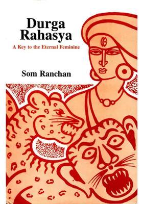 Durga Rahasya A Key To The Eternal Feminine Devi Mahatmya
