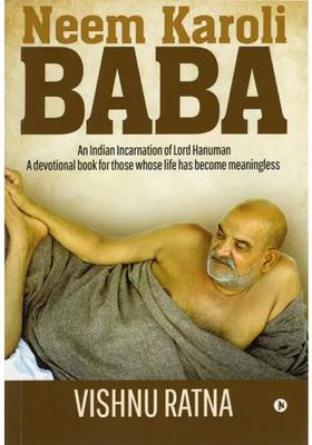 Neem Karoli Baba An Indian Incarnation Of Lord Hanuman- A Devotional Book For Those Whose Life Has Become Meaningless