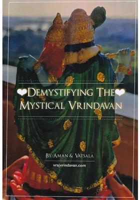 Demystifying The Mystical Vrindavan Diving In The Innermost Confidential Vraj Prema Bhakti