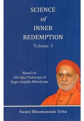 Science Of Inner Redemption- Based On Nirvana Prakarana Of Yoga-Vasistha Ramayana Vol- 3