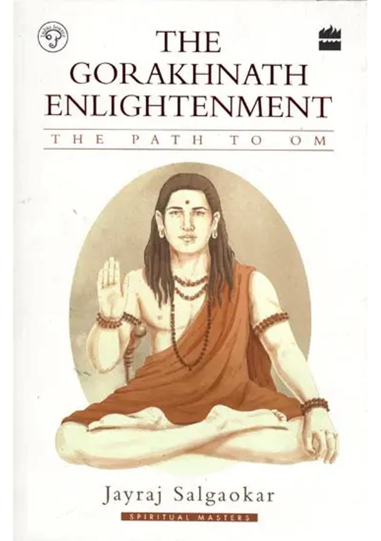 The Gorakhnath Enlightenment The Founder Of The Great Nath Siddha The Path Of Om - Indya
