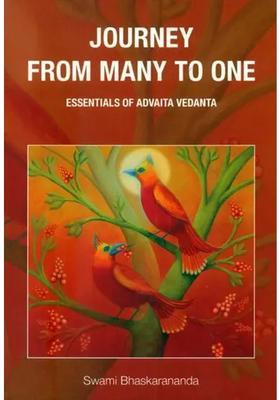Journey From Many To One Essentials Of Advaita Vedanta