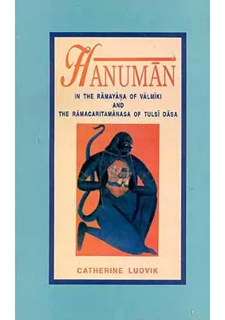 Hanuman In The Ramayana Of Valimiki And The Ramacharitamanas Ramacharitamanasa Of Tulasidasa Tulsidas Ramayana - Indya