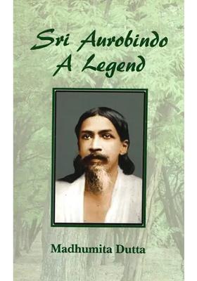 Sri Aurobindo A Legend