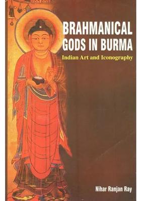 Brahmanical Gods In Burma- Indian Art And Iconography