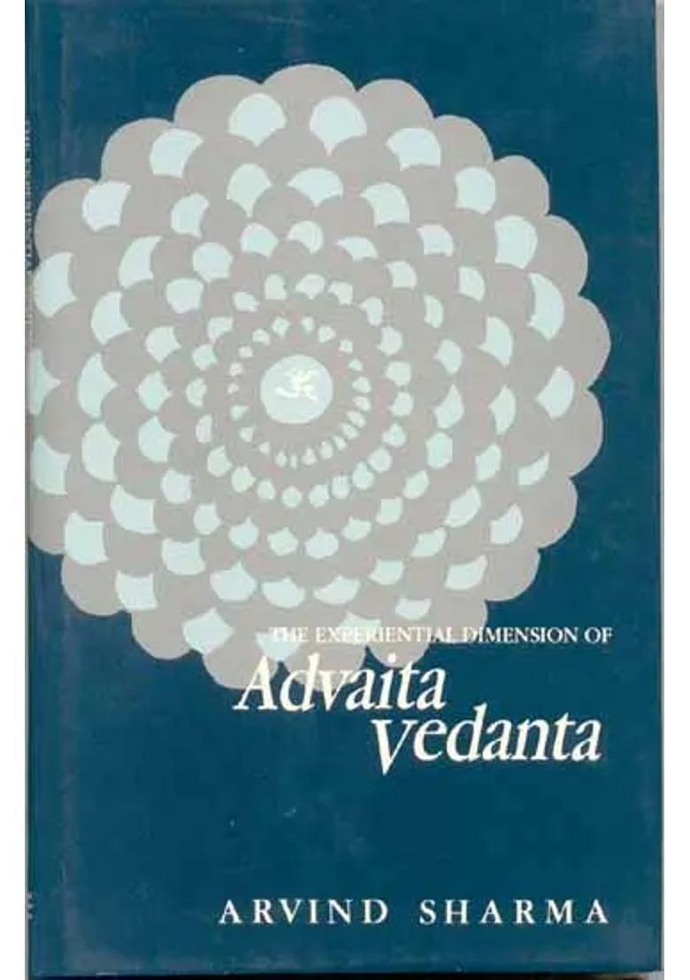 The Experiential Dimension Of Advaita Vedanta - Indya