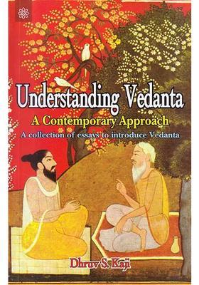 Understanding Vedanta A Contemporary Approach A Collection Of Essays To Introduce Vedanta