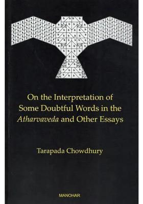 On The Interpretation Of Some Doubtful Words In The Atharvaveda And Other Essays