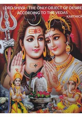 Lord Shiva- The Only Object Of Desire According To The Vedas Sanskrit Text With Transliteration And English Translation