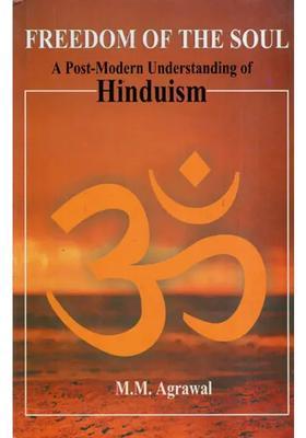 Freedom Of The Soul A Post- Modern Understanding Of Hinduism