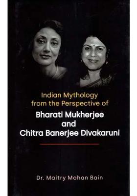 Indian Mythology From The Perspective Of Bharati Mukherjee And Chitra Banerjee Divakaruni