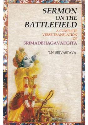 Sermon On The Battlefield A Complete Verse Translation Of Srimad Bhagavad Gita