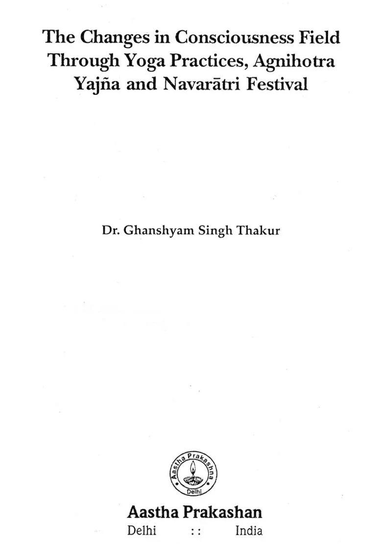 The Changes In Consciousness Field Through Yoga Practices Agnihotra Yajna And Navaratri Festival - Indya