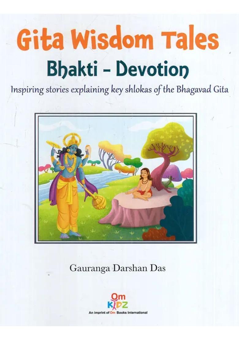Gita Wisdom Tales Bhakti-Devotion Inspiring Stories Explaining Key Shlokas Of The Bhagavad Gita - Indya