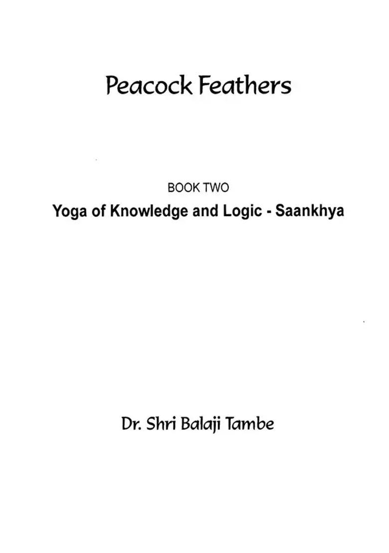 Peacock Feathers- Book Two Yoga Of Knowledge And Logic - Saankhya The Shrimad Bhagwad Geeta A Modern Interpretation To Decode Life - Indya