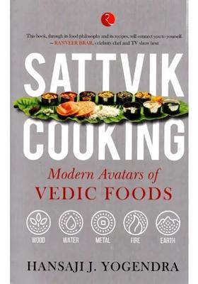 Sattvik Cooking Modern Avatars Of Vedic Foods