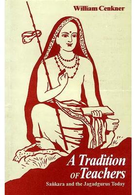 A Tradition Of Teachers Sankara Shankaracharya And The Jagadgurus Today