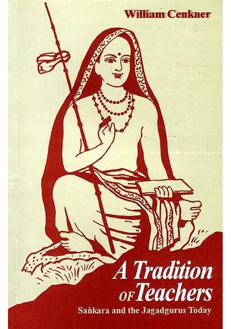 A Tradition Of Teachers Sankara Shankaracharya And The Jagadgurus Today - Indya