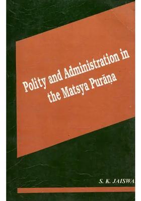 Polity And Administration In The Matsya Purana