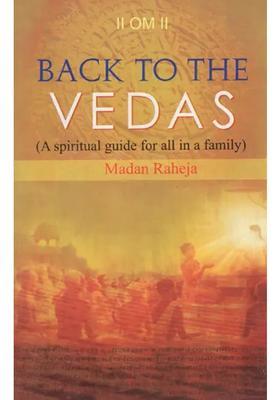 Back To The Vedas A Spiritual Guide For All In A Family