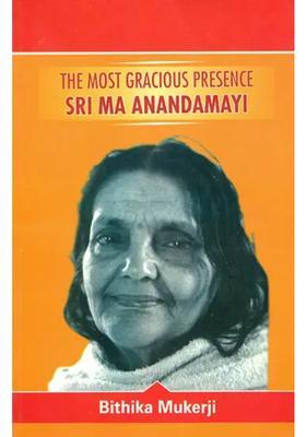 The Most Gracious Presence Sri Ma Anandamayi Volume Iii