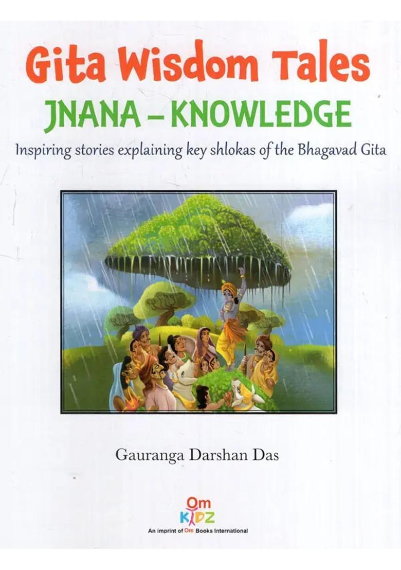 Gita Wisdom Tales Jnana-Knowledge Inspiring Stories Explaining Key Shlokas Of The Bhagavad Gita - Indya