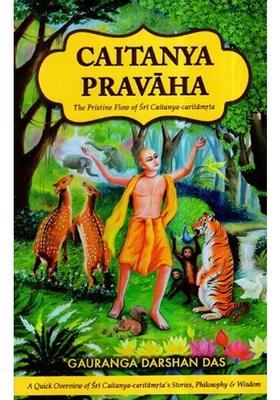 Caitanya Pravaha- The Pristine Flow Of Sri Caitanya Caritamrta