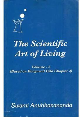 The Scientific Art Of Living - Based On Bhagavad Gita Chapter 2 Volume 2