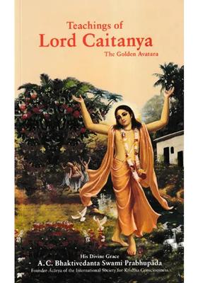 Teachings Of Lord Caitanya The Golden Avatara