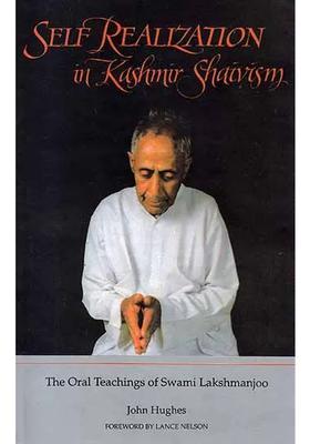 Self Realization In Kashmir Shaivism The Oral Teachings Of Swami Lakshman Joo
