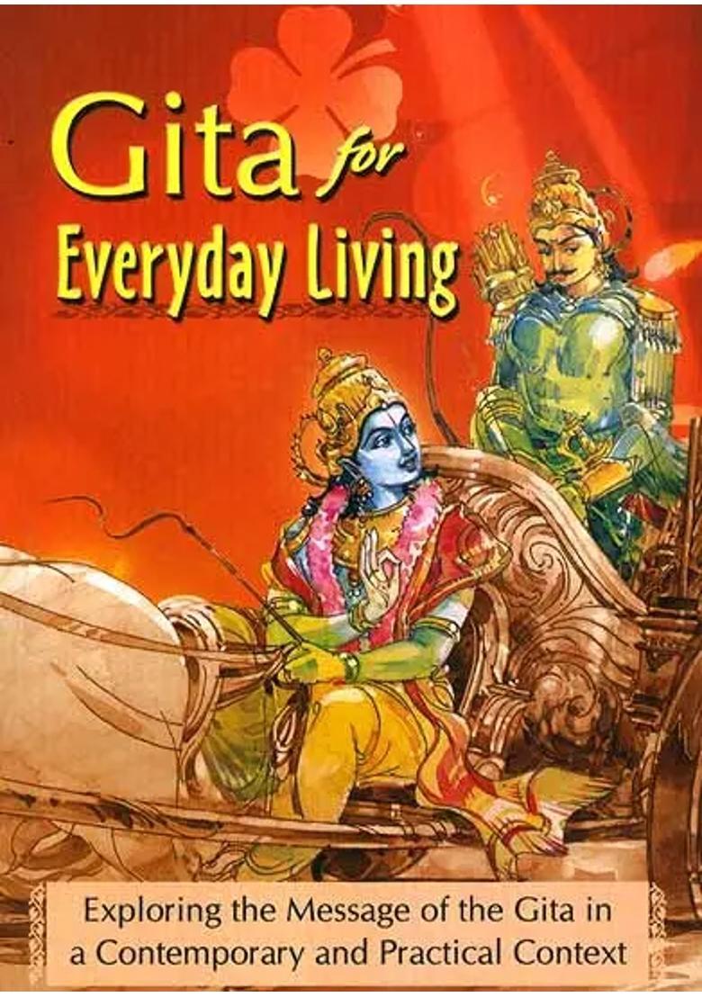 Gita For Everyday Living Exploring The Message Of The Gita In A Contemporary And Practical Context - Indya
