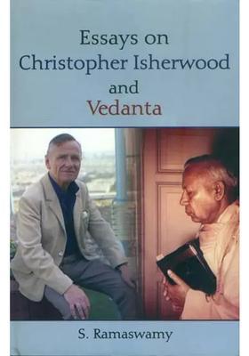 Essays On Christopher Isherwood And Vedanta