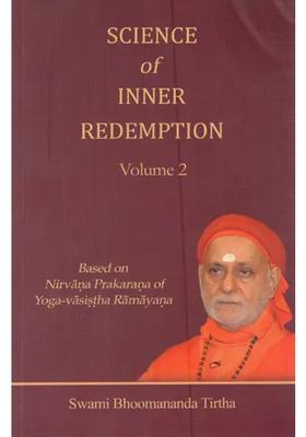 Science Of Inner Redemption- Based On Nirvana Prakarana Of Yoga-Vasistha Ramayana Vol- 2