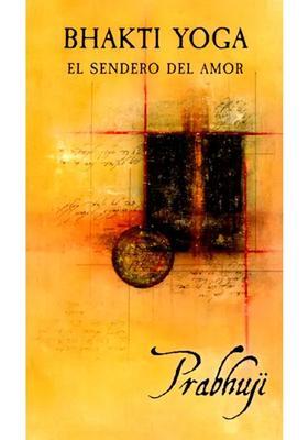 Bhakti Yoga - El Sendero Del Amor - Bhakti Yoga - The Path Of Love Spanish