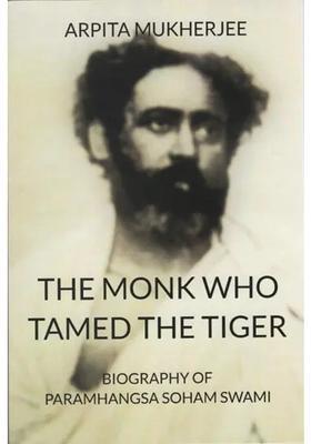 The Monk Who Tamed The Tiger Biography Of Paramhangsa Soham Swami
