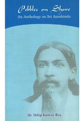 Pebbles On Shore An Anthology On Sri Aurobindo