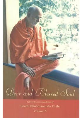 Dear And Blessed Soul- Selected Correspondence Of Swami Bhoomananda Tirtha Vol-Iii
