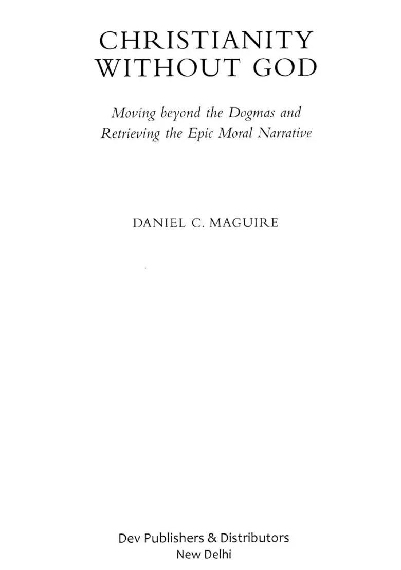 Christianity Without God Moving Beyond The Dogmas And Retrieving The Epic Moral Narrative - Indya