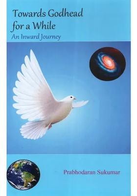 Towards Godhead For A While- An Inward Journey