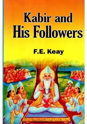 Kabir And His Followers The Religious Life Of India