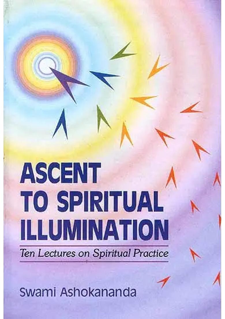 Ascent To Spiritual Illumination Ten Lectures On Spiritual Practice - Indya