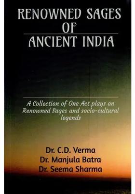 Renowned Sages Of Ancient India A Collection Of One Act Plays On Renowned Sages And Socio-Cultural Legends