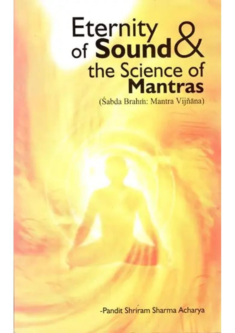 Eternity Of Sound And The Science Of Mantras Sabda Brahm Mantra Vijnana - Indya