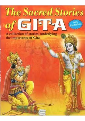 The Sacred Stories Of Gita A Treasure Of Sacred Stories From The Best Motivational Book Of The World With Illustrations