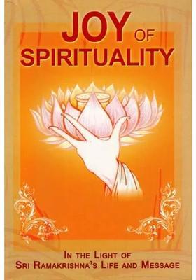 Joy Of Spirituality In The Light Of Sri Ramakrishna