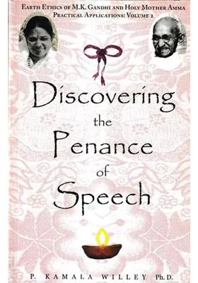 Discovering The Penance Of Speech- Earth Ethics Of M.K. Gandhi And Holy Mother Amma Practical Applications Volume-3